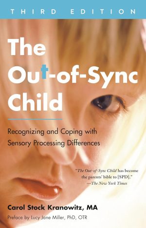 The Out-of-Sync Child: Recognizing and Coping with Sensory Processing Differences, Third Edition