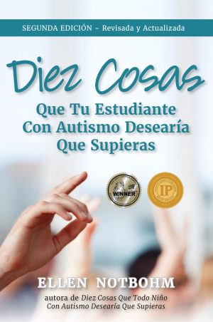 Diez Cosas Que Tu Estudiante Con Autismo Desearía Que Supieras, Segunda Edicion (Ten Things Your Student With Autism Wishes You Knew, 2nd Edition)
