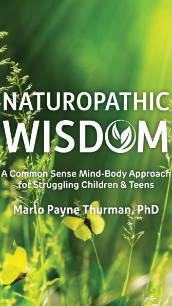 Naturopathic Wisdom: A Common Sense Mind-Body Approach for Struggling Children and Teens