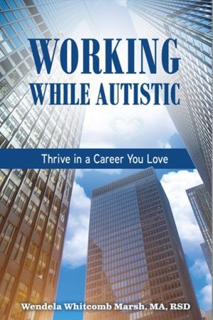 Working While Autistic: Thrive In a Career You Love (Adulting while Autistic)