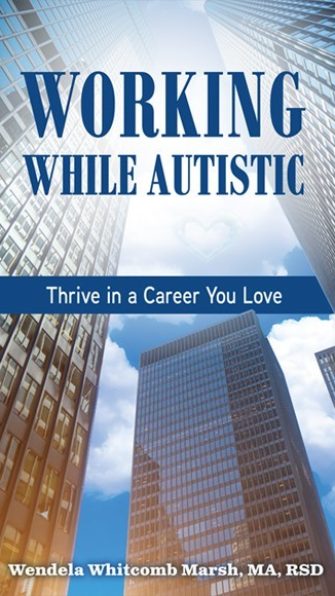 Working While Autistic: Thrive In a Career You Love (Adulting while Autistic)