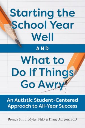 Starting the School Year Well And What To Do If Things Go Awry: An Autistic Student-Centered Approach to All-Year Success