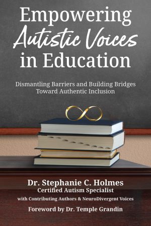 Empowering Autistic Voices in Education: Dismantling Barriers and Building Bridges toward Authentic Inclusion
