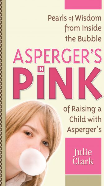 Asperger's in Pink: Pearls of Wisdom from inside the Bubble of Raising a Child with Asperger's