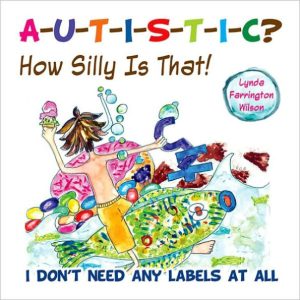 Autistic? How Silly is That! I Don't Need Any Labels at All