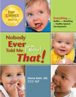 Nobody Ever Told Me (or My Mother) That! - Everything from Bottles and Breathing to Healthy Speech Development