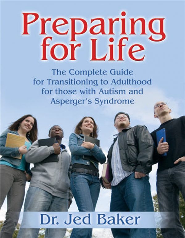 Preparing for Life: The Complete Guide for Transitioning to Adulthood for those with Autism and Asperger's