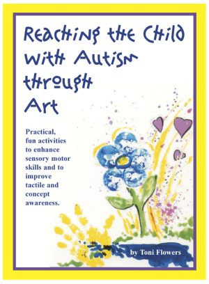 Reaching the Child with Autism Through Art: Practical, fun activities to enhance sensory motor skills and to improve tactile and concept awareness